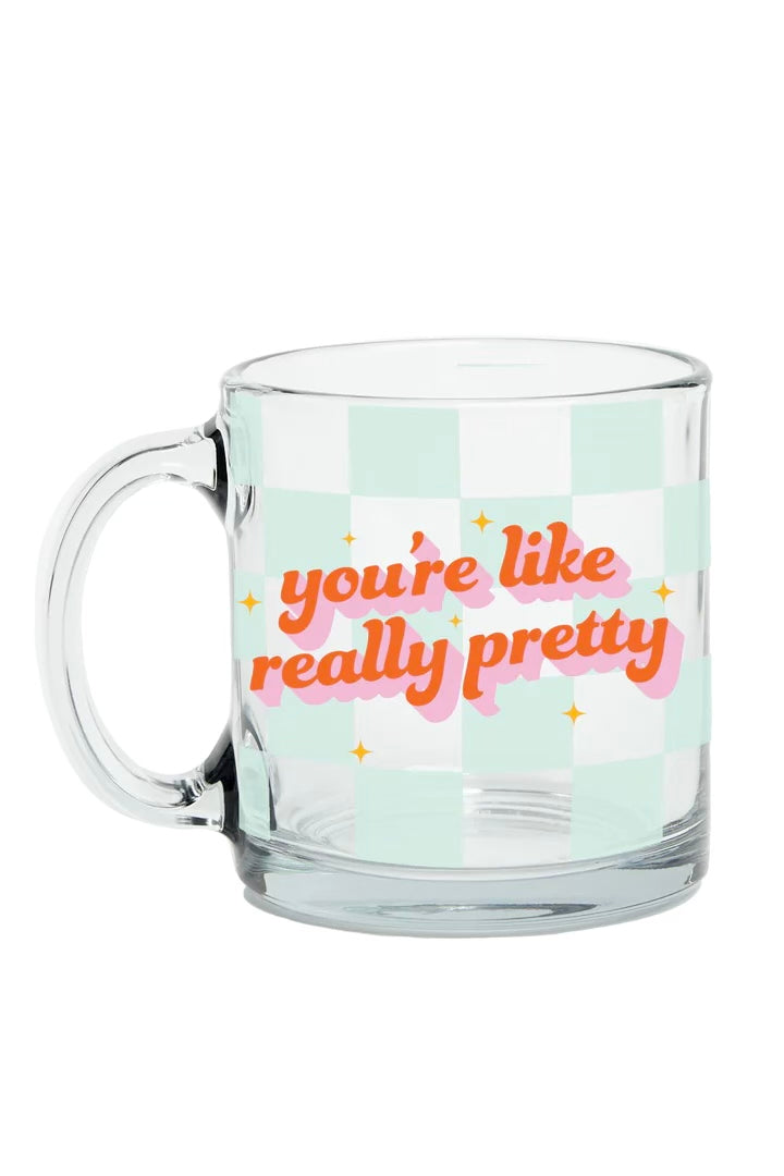 YOU'RE LIKE REALLY PRETTY GLASS MUG