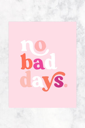 NO BAD DAYS PRINT 8x10